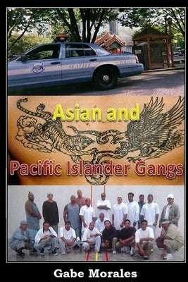 Asian and Pacific Islander Gangs by Morales, Gabe