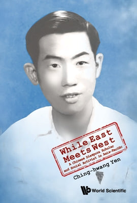 While East Meets West: A Chinese Diaspora Scholar and Social Activist in Asia-Pacific by Yen, Ching-Hwang