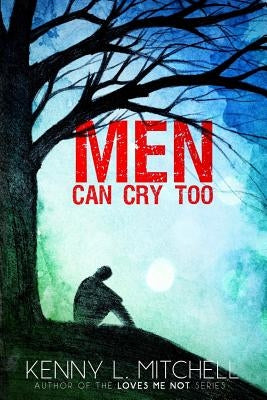 Men Can Cry Too by Mitchell, Kenny L.