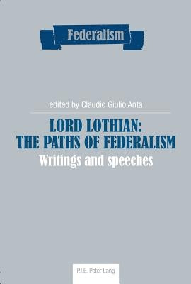 Lord Lothian: The Paths of Federalism: Writings and Speeches by Centro Studi Sul Federalismo