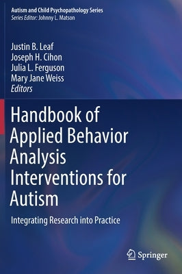 Handbook of Applied Behavior Analysis Interventions for Autism: Integrating Research Into Practice by Leaf, Justin B.