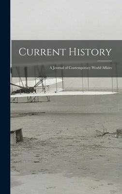Current History: a Journal of Contemporary World Affairs by Anonymous