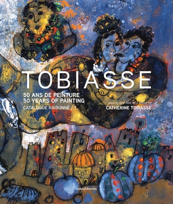 Théo Tobiasse: Paintings: Catalogue Raisonné by Tobiasse, Theo