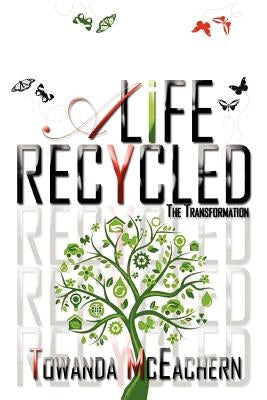 A Life Recycled: The Transformation by McEachern, Towanda