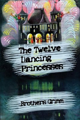The Twelve Dancing Princesses by Brothers Grimm