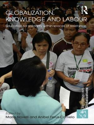 Globalization, Knowledge and Labour: Education for Solidarity Within Spaces of Resistance by Novelli, Mario