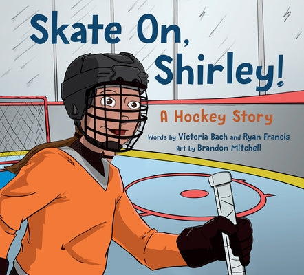 Skate On, Shirley!: A Hockey Story by Bach, Victoria