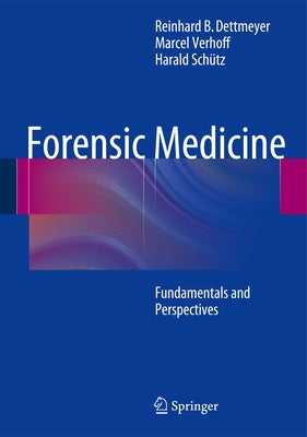 Forensic Medicine: Fundamentals and Perspectives by Dettmeyer, Reinhard B.