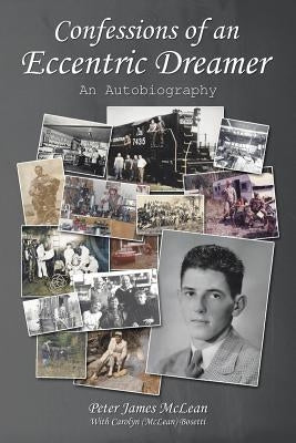 Confessions of an Eccentric Dreamer: An Autobiography by McLean, Peter James