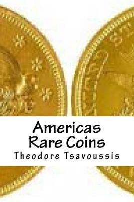 Americas Rare Coins: An image guide to Rare coins of America by Tsavoussis, Theodore