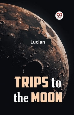 Trips to the Moon by Lucian