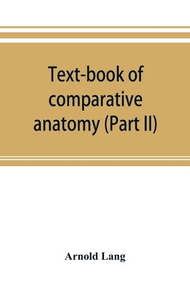 Text-book of comparative anatomy (Part II) by Lang, Arnold
