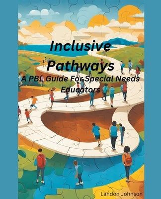 "Inclusive Pathways: A PBL Guide for Special Needs Educators by Johnson, Landon
