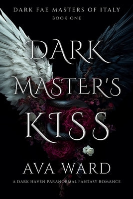 Dark Master's Kiss: Dark Fae Masters of Italy #1: A Dark Haven Paranormal Fantasy Romance by Ward, Ava