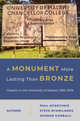 A Monument More Lasting Than Bronze: Classics in the University of Malawi, 1982-2019 by McKechnie, Paul