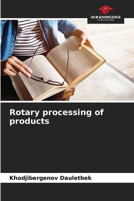 Rotary processing of products by Dauletbek, Khodjibergenov