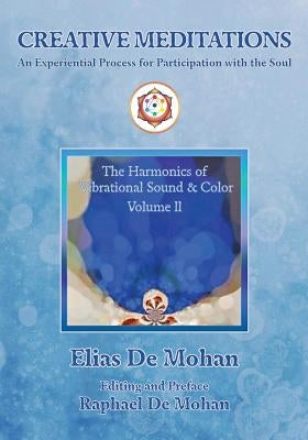 Creative Meditations: An Experiential Process for Participation with the Soul by De Mohan, Raphael