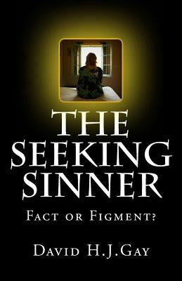 The Seeking Sinner: Fact or Figment? by Gay, David H. J.
