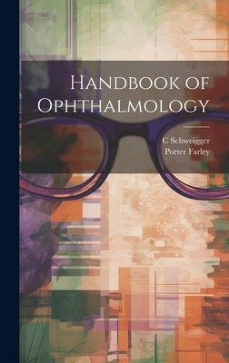 Handbook of Ophthalmology by Schweigger, C.