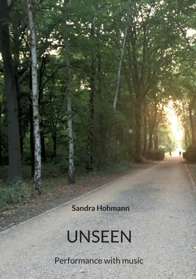Unseen.: Performance with music. by Hohmann, Sandra