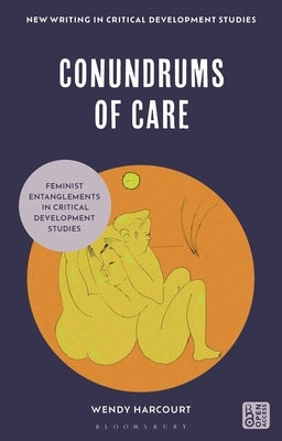 Conundrums of Care: Feminist Entanglements in Critical Development Studies by Harcourt, Wendy