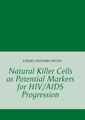 Natural Killer Cells as Potential Markers for HIV/AIDS Progression by Onyonka Mecha, Ezekiel