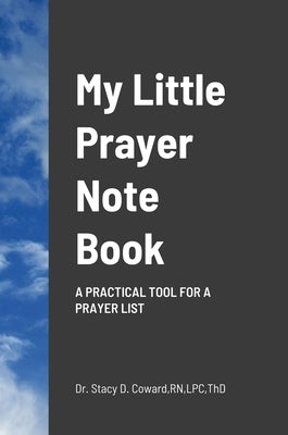 My Little Prayer Note Book: A practical tool for a prayer list by Coward, Lpc