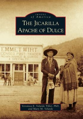 The Jicarilla Apache of Dulce by Tiller, Veronica E. Velarde