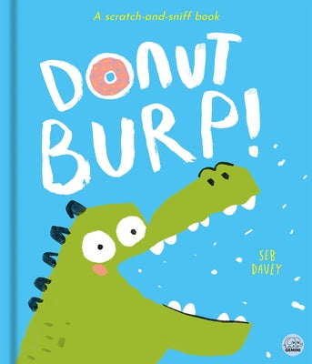 Donut Burp!: A Scratch-And-Sniff Book! by Davey, Seb