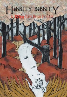 Hobbity Bobbity: & The Red Bush Forest by A. S. F.