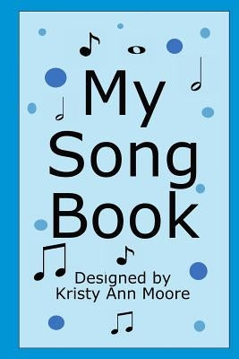 My Song Book: Blue Version by Moore, Kristy Ann