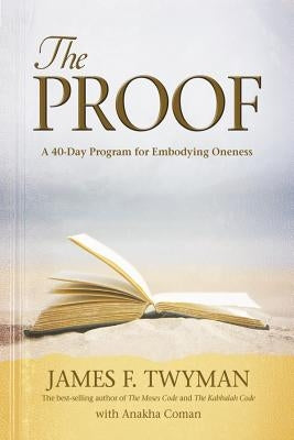 Proof: A 40-Day Program for Embodying Oneness by Twyman, James F.