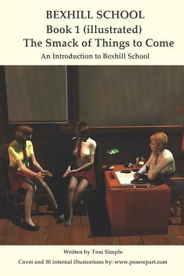 Bexhill School Book 1: The Smack of Things to Come by Artist, Poser