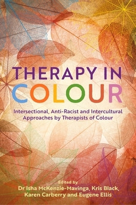 Therapy in Colour: Intersectional, Anti-Racist and Intercultural Approaches by Therapists of Colour by McKenzie-Mavinga, Isha