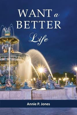 Want a Better Life by Jones, Annie P.