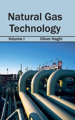Natural Gas Technology: Volume I by Haghi, Oliver