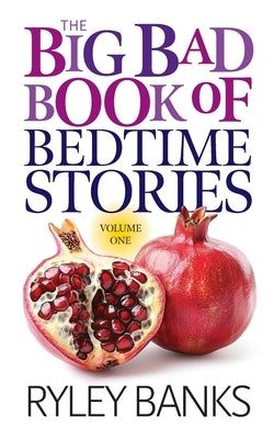 The Big Bad Book of Bedtime Stories: Volume 1: A Spicy Short Story Collection by Banks, Ryley