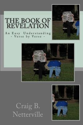 The Book of Revelation: An Easy Understanding Verse by Verse by Netterville, Craig B.