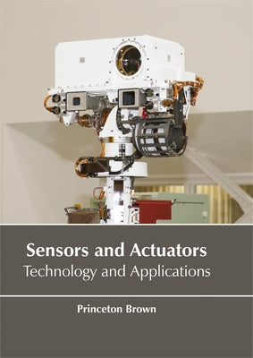 Sensors and Actuators: Technology and Applications by Brown, Princeton