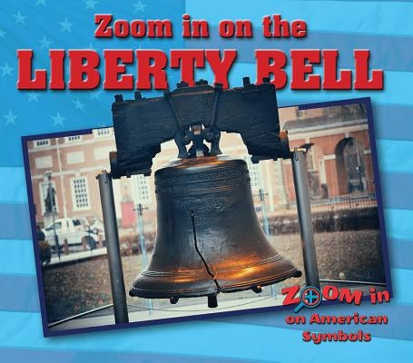Zoom in on the Liberty Bell by Shea, Therese M.