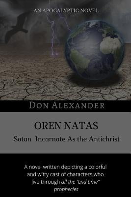 Oren Natas: Satan Incarnate As the Antichrist by Alexander, Don