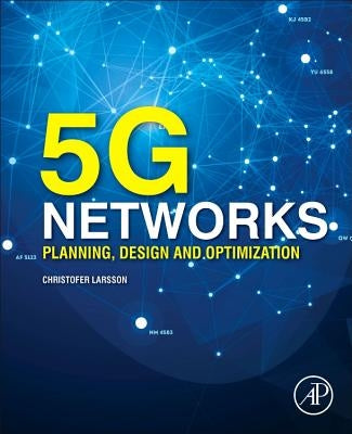 5g Networks: Planning, Design and Optimization by Larsson, Christofer