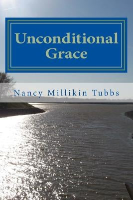 Unconditional Grace: A Week of Prayer by Tubbs, Nancy Millikin