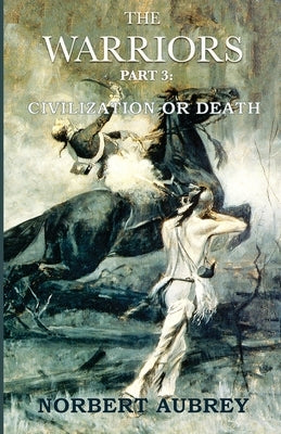 The Warriors Part 3 Civilization or Death by Aubrey, Norbert