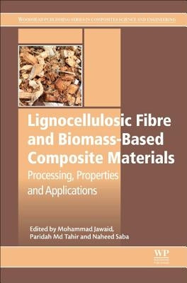 Lignocellulosic Fibre and Biomass-Based Composite Materials: Processing, Properties and Applications by Jawaid, Mohammad