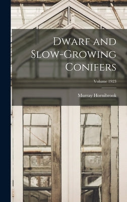 Dwarf and Slow-growing Conifers; Volume 1923 by Hornibrook, Murray