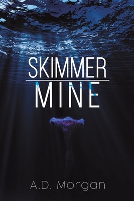 Skimmer - Mine by Morgan, A. D.