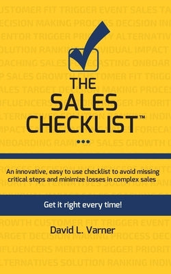 The Sales Checklist(TM): Get It Right Every Time by Varner, David L.