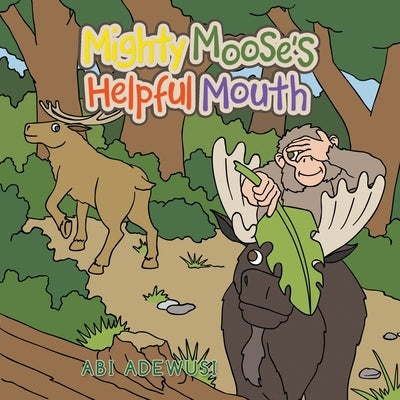 Mighty Moose's Helpful Mouth by Adewusi, Abi