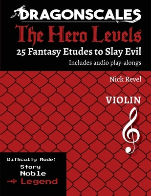 DragonScales, The Hero Levels, Violin Legend: 25 Fantasy Etudes to Slay Evil for violin, viola, and cello in multiple difficulty modes by Revel, Nicholas